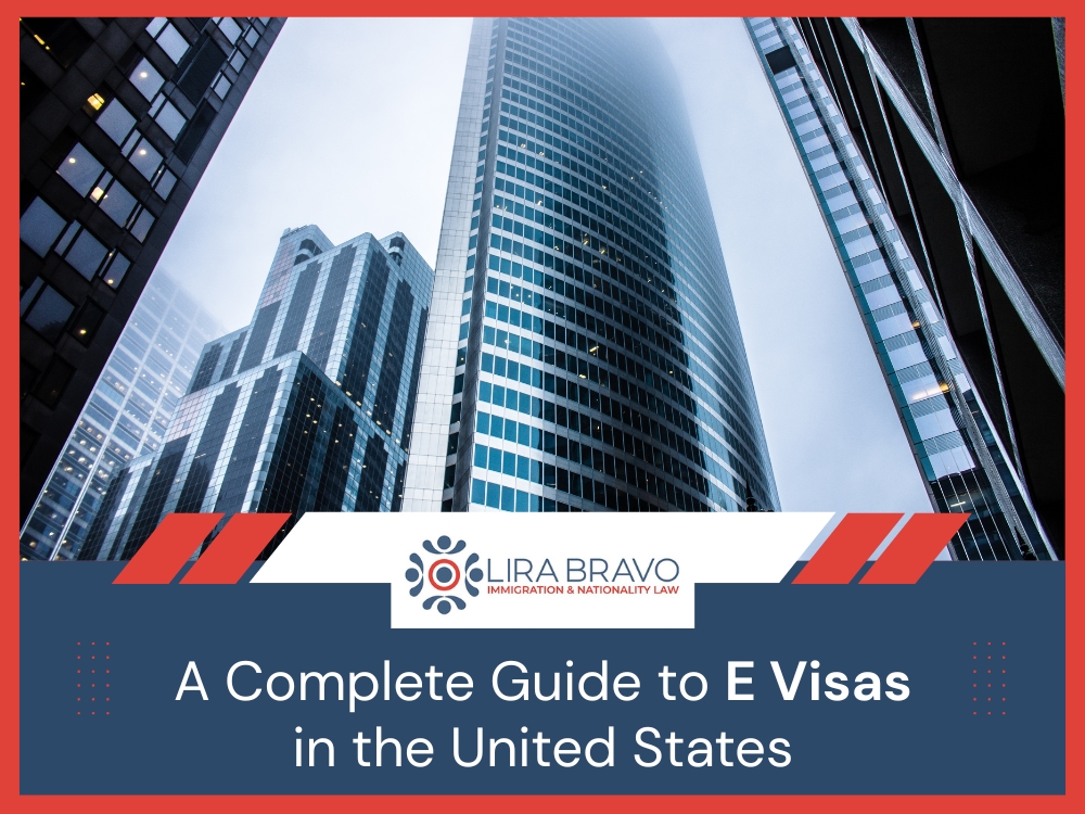 E Visa Lawyer - A Complete Guide to E Visas - Lira Bravo