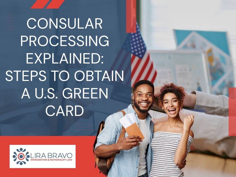 consular processing procedure - Consular Processing Explained_ Steps to Obtain a U.S. Green Card - Lira Bravo
