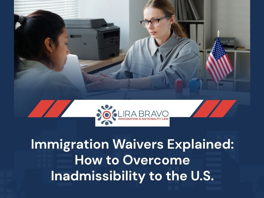 immigration waiver lawyer - Immigration Waivers Explained_ How to Overcome Inadmissibility to the U.S. - Lira Bravo