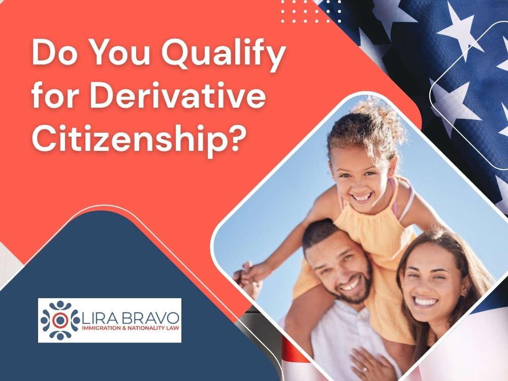 Citizenship - Do You Qualify for Derivative Citizenship - Lira Bravo