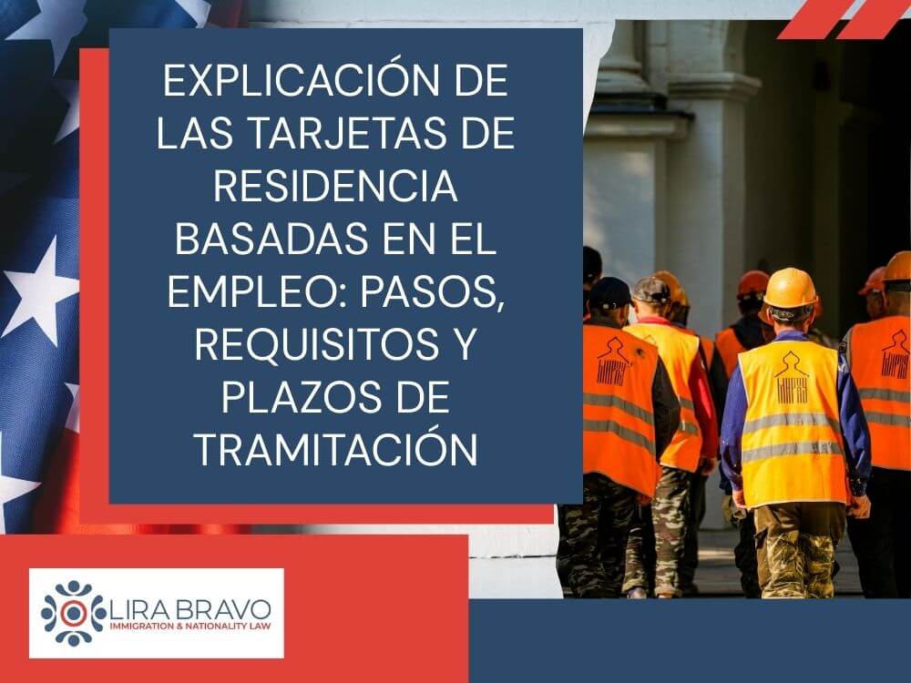 employment based green card lawyer - Explicación de las tarjetas de residencia basadas en el empleo_ pasos, requisitos y plazos de tramitación - Lira Bravo