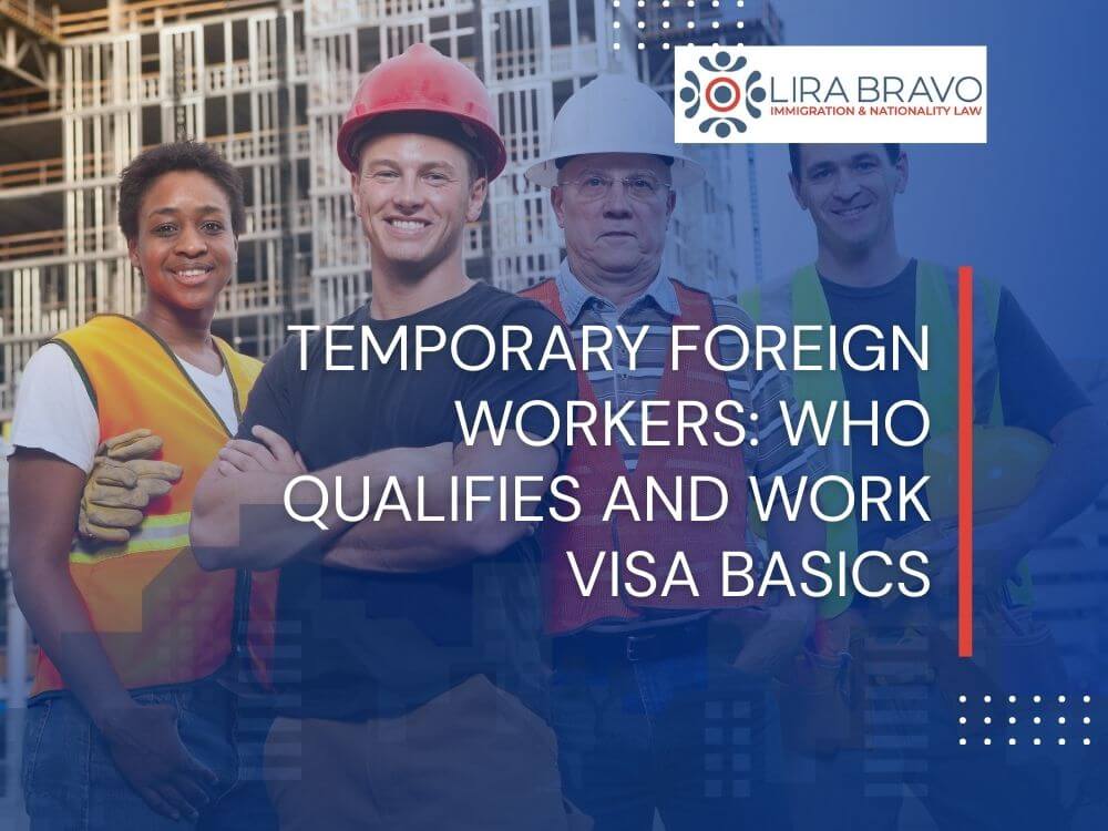 work visa attorney - Temporary Foreign Workers Explained_ Who Qualifies and How Nonimmigrant Work Visas Function - Lira Bravo
