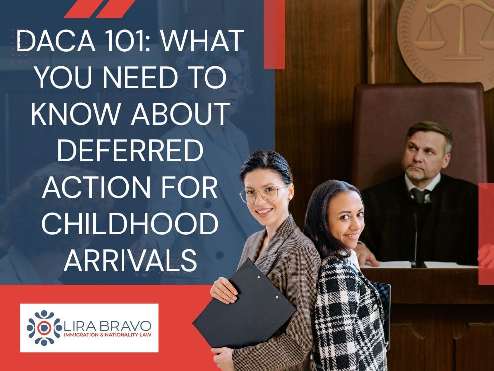 DACA immigration lawyer -DACA 101 What You Need to Know About Deferred Action for Childhood Arrivals - Lira Bravo
