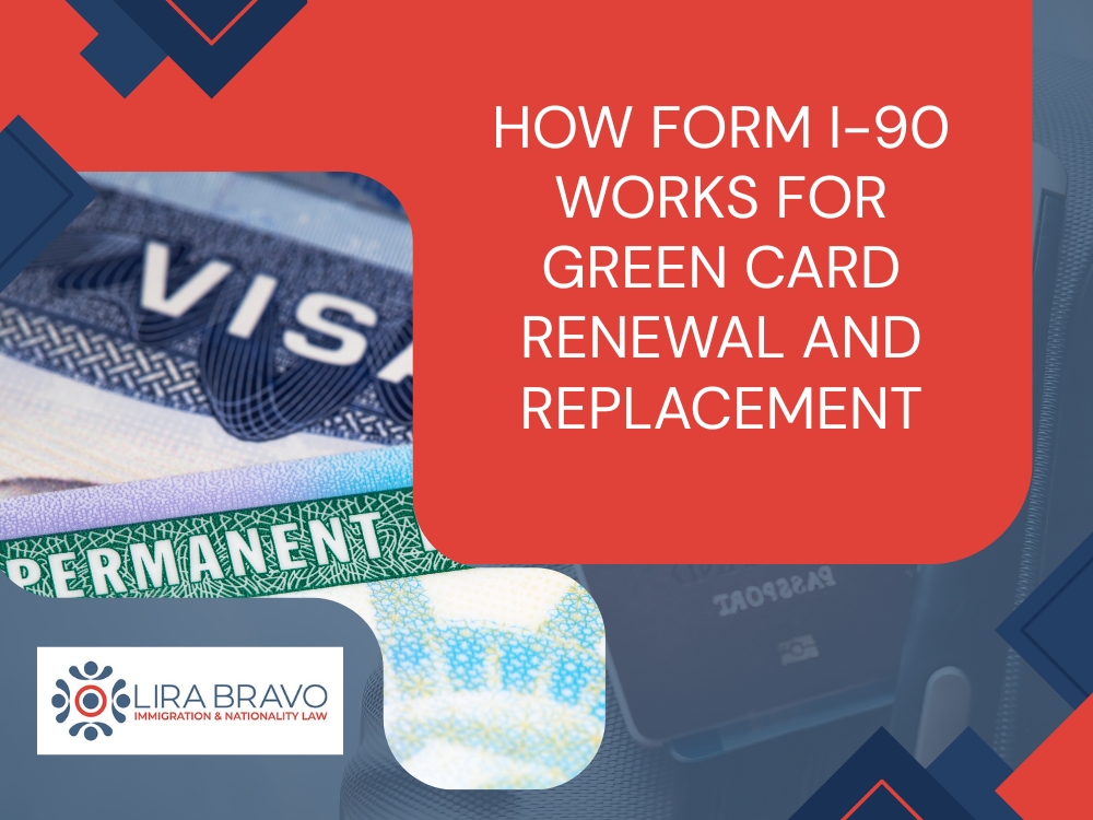 green card replacement -How Form I-90 Works for Green Card Renewal and Replacement - Lira Bravo