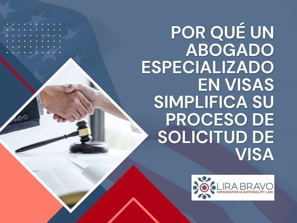 Visados Estadounidenses - Por qué un abogado especializado en visas simplifica su proceso de solicitud de visa - Lira Bravo