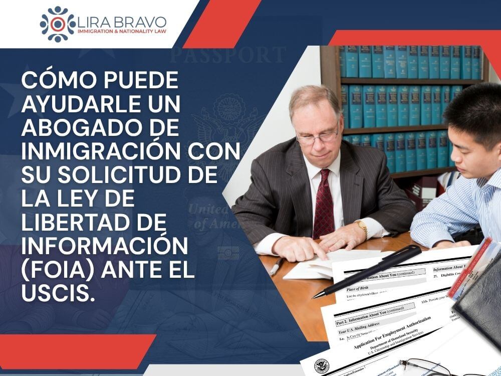 FOIA Requests - Cómo puede ayudarle un abogado de inmigración con su solicitud de la Ley de Libertad de Información (FOIA) ante el USCIS. - Lira Bravo