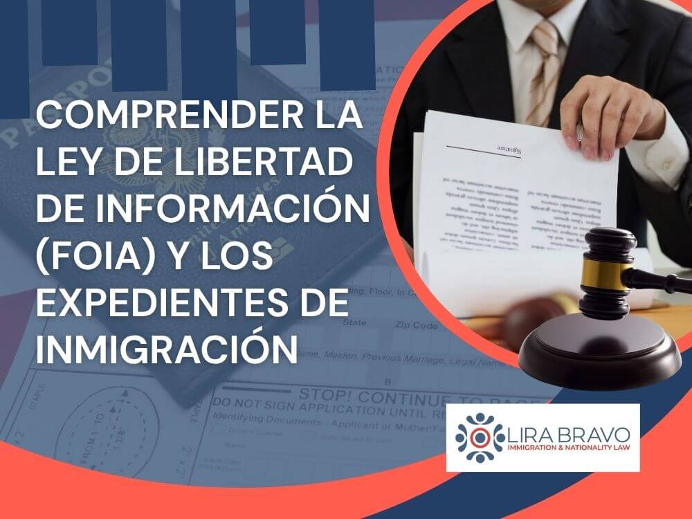 FOIA Requests - Comprender la Ley de Libertad de Información (FOIA) y los expedientes de inmigración - Lira Bravo