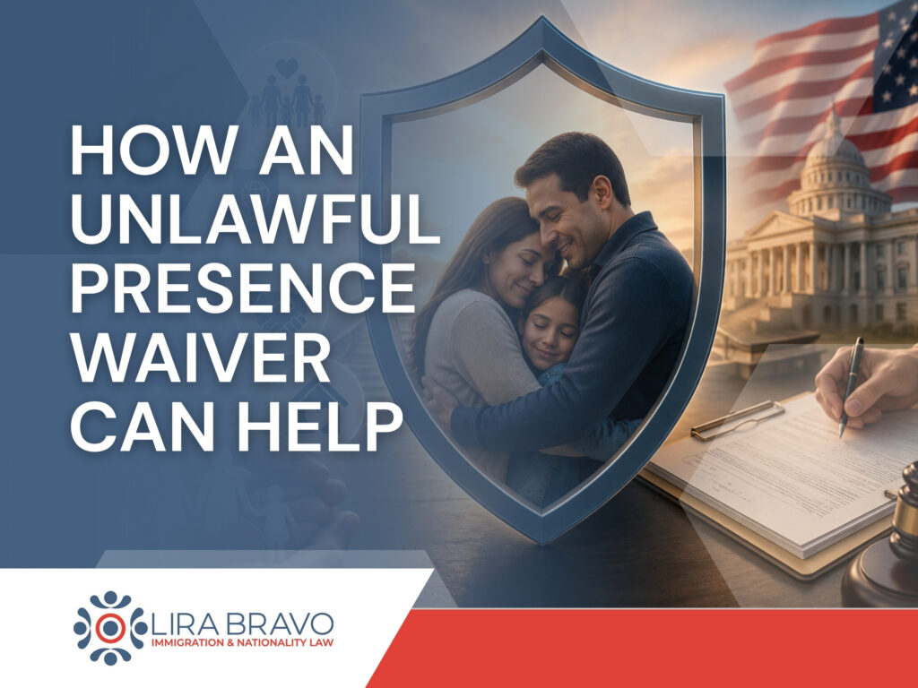 Unlawful Presence Waiver - How an Unlawful Presence Waiver Can Help - Lira Bravo
