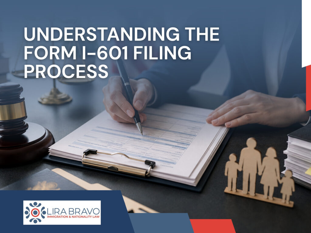 Waiver of Inadmissibility - Understanding the Form I-601 Filing Process - Lira Bravo