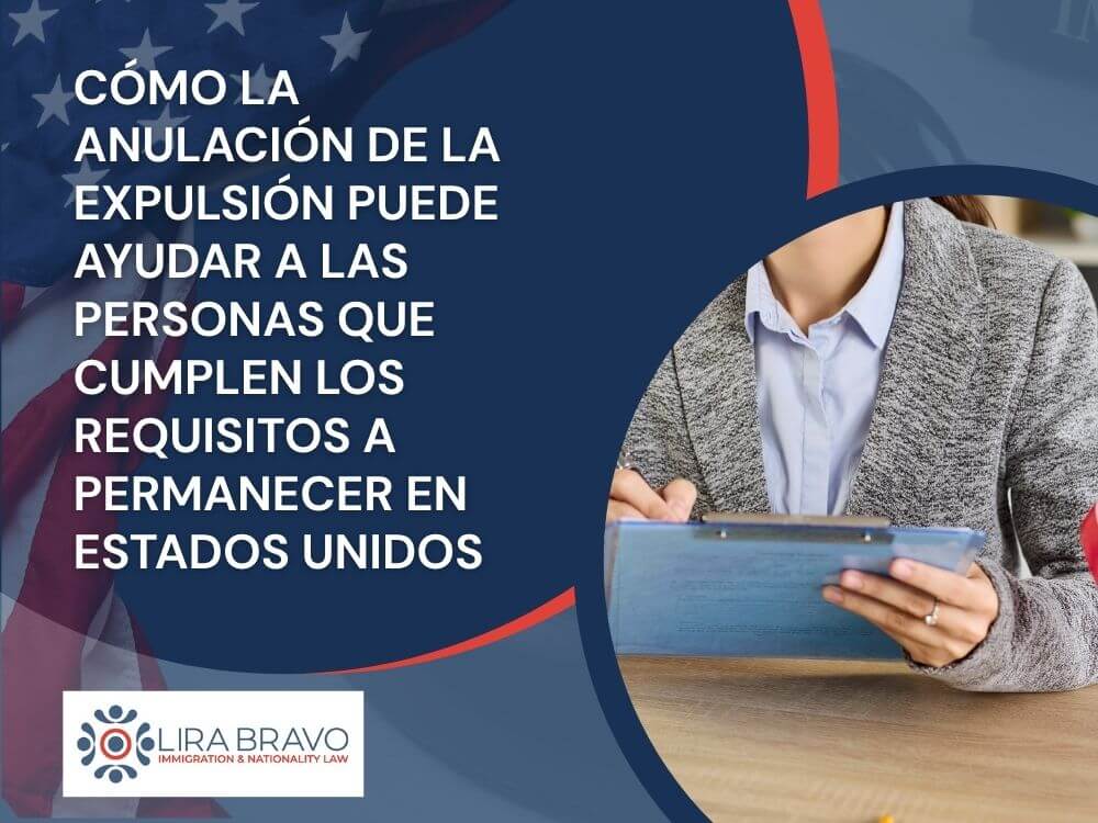 cancellation of removal - Cómo la anulación de la expulsión puede ayudar a las personas que cumplen los requisitos a permanecer en Estados Unidos - Lira Bravo