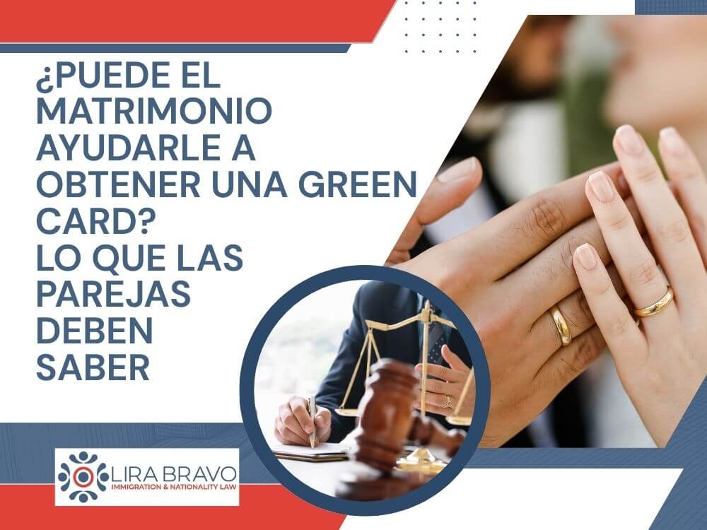 Green Card Through Marriage - ¿Puede el matrimonio ayudarle a obtener una Green Card_ Lo que las parejas deben saber - Lira Bravo