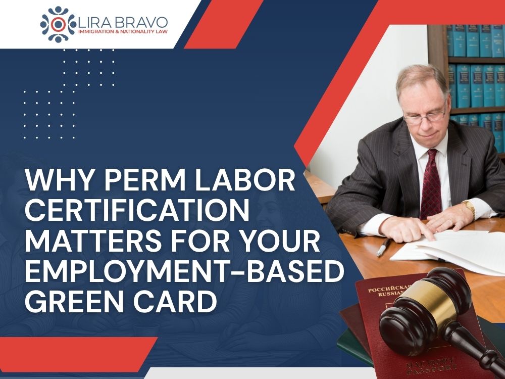 PERM Labor Certification - Why PERM Labor Certification Matters for Your Employment-Based Green Card - Lira Bravo
