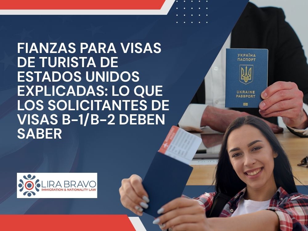 Tourist Visa Bond -Fianzas para visas de turista de Estados Unidos explicadas_ lo que los solicitantes de visas B-1_B-2 deben saber - Lira Bravo
