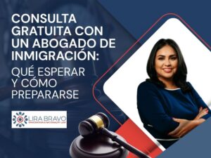 What to Expect from an Immigration Lawyer Free Consultation - CONSULTA GRATUITA CON UN ABOGADO DE INMIGRACIÓN QUÉ ESPERAR Y CÓMO PREPARARSE - Lira Bravo