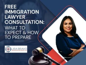 What to Expect from an Immigration Lawyer Free Consultation - FREE IMMIGRATION LAWYER CONSULTATION WHAT TO EXPECT & HOW TO PREPARE - Lira Bravo